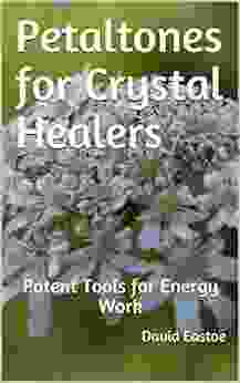 Petaltones For Crystal Healers: Potent Tools For Energy Work (Petaltone Guide Books)