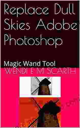 Replace Dull Skies Adobe Photoshop: Magic Wand Tool (Adobe Photpshop Made Easy by Wendi E M Scarth 49)