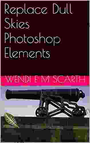 Replace Dull Skies Photoshop Elements (Photoshop Elements Made Easy By Wendi E M Scarth 19)