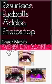 Resurface Eyeballs Adobe Photoshop: Layer Masks (Photoshop Tutorials Made Easy By Wendi E M Scarth 32)