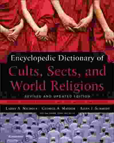 Encyclopedic Dictionary Of Cults Sects And World Religions: Revised And Updated Edition