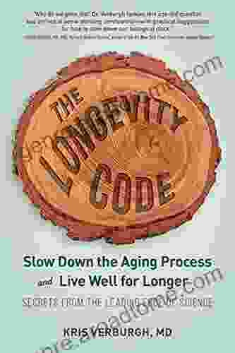 The Longevity Code: Slow Down the Aging Process and Live Well for Longer: Secrets from the Leading Edge of Science