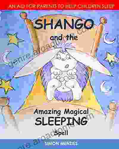 SHANGO And The Amazing Magical SLEEPING Spell: AN AID FOR PARENTS TO HELP CHILDREN SLEEP (Shango S Amazing Magical Spells 1)