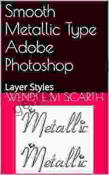 Smooth Metallic Type Adobe Photoshop: Layer Styles (Adobe Photoshop Made Easy By Wendi E M Scarth 78)