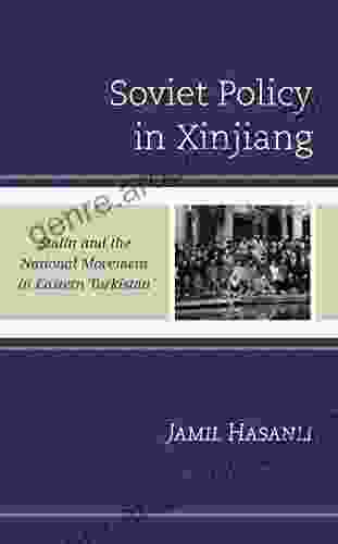 Soviet Policy In Xinjiang: Stalin And The National Movement In Eastern Turkistan (The Harvard Cold War Studies Book)