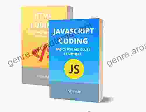 JAVASCRIPT AND HTML CODING: BASICS FOR ABSOLUTE BEGINNERS: STEP BY STEP GUIDE TO LEARN CODING QUICKLY