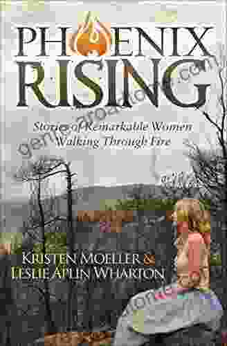 Phoenix Rising: Stories Of Remarkable Women Walking Through Fire