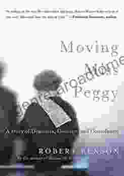 Moving Miss Peggy: A Story Of Dementia Courage And Consolation