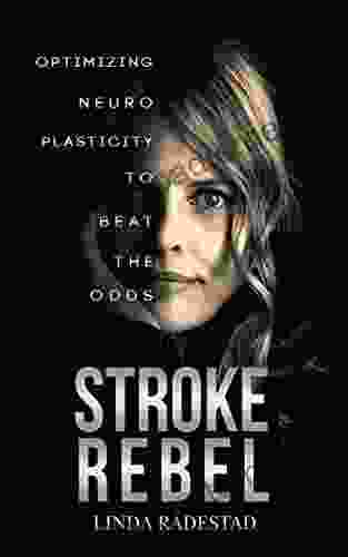 STROKE REBEL: Optimizing Neuroplasticity To Beat The Odds