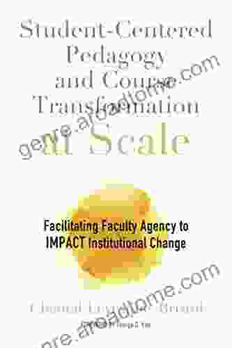 Student Centered Pedagogy And Course Transformation At Scale: Facilitating Faculty Agency To IMPACT Institutional Change