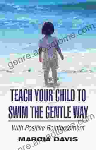 Teach Your Child to Swim the Gentle Way: With Positive Reinforcement