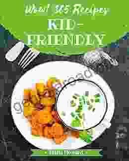 Wow 365 Kid Friendly Recipes: The Best Ever Of Kid Friendly Cookbook