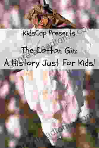 The Cotton Gin: A History Just For Kids