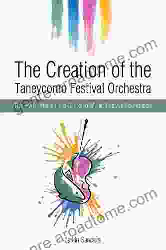 The Creation Of The Taneycomo Festival Orchestra: The Performer S Field Guide To Music Festival Foundation