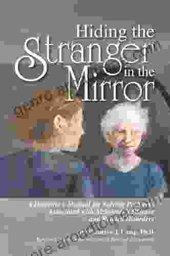 Hiding The Stranger In The Mirror: A Detective S Manual For Solving Problems Associated With Alzheimer S Disease And Related Disorders