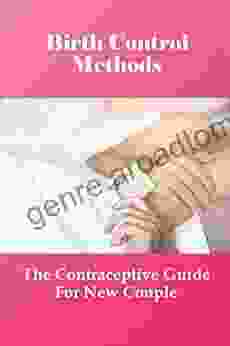 Birth Control Methods: The Contraceptive Guide For New Couple: Contraceptive Methods