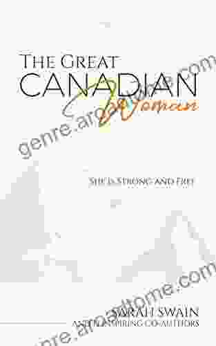 The Great Canadian Woman: She Is Strong And Free (The Great Canadian Woman Series)