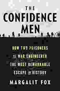 The Confidence Men: How Two Prisoners Of War Engineered The Most Remarkable Escape In History