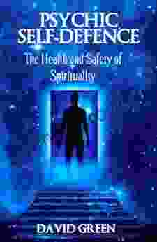 Psychic Self Defence: The Health And Safety Of Spirituality