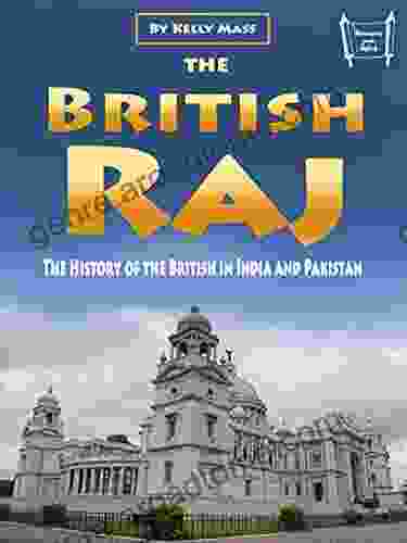 The British Raj: The History Of The British In India And Pakistan