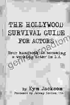 The Hollywood Survival Guide For Actors: Your Handbook To Becoming A Working Actor In LA