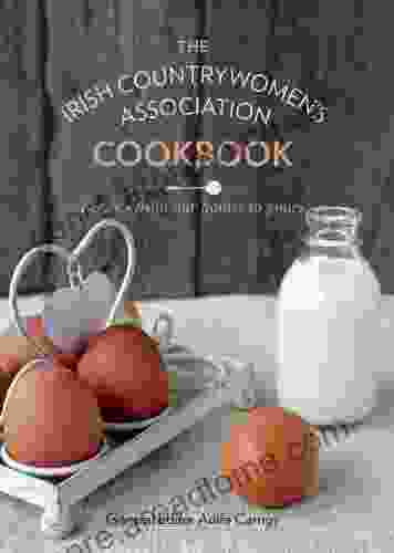 The Irish Countrywomen S Association Cookbook: Recipes From Our Homes To Yours