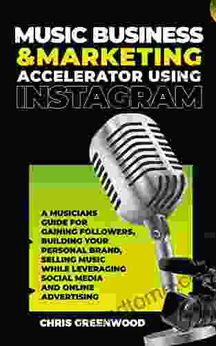 Music Business Marketing Accelerator Using Instagram: A Musicians Guide For Gaining Followers Building Your Personal Brand Selling Music While Leveraging Social Media And Online Advertising