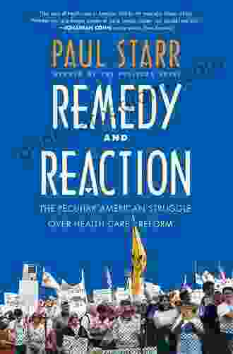 Remedy and Reaction: The Peculiar American Struggle over Health Care Reform Revised Edition