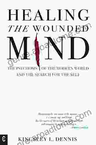 Healing The Wounded Mind: The Psychosis Of The Modern World And The Search For The Self