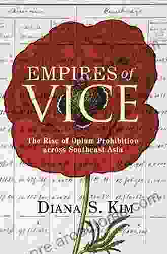 Empires Of Vice: The Rise Of Opium Prohibition Across Southeast Asia (Histories Of Economic Life 22)