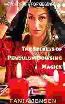 The Secrets Of Pendulum Dowsing Magick (Witchcraft For Beginners 3)