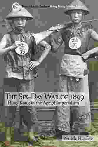 The Six Day War of 1899: Hong Kong in the Age of Imperialism (Royal Asiatic Society Hong Kong Studies Series)