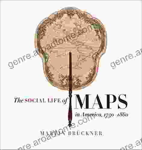 The Social Life of Maps in America 1750 1860 (Published by the Omohundro Institute of Early American History and Culture and the University of North Carolina Press)