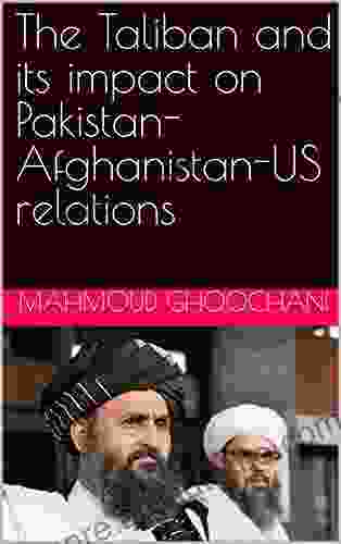 The Taliban And Its Impact On Pakistan Afghanistan US Relations