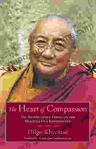 The Heart of Compassion: The Thirty seven Verses on the Practice of a Bodhisattva