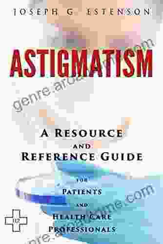 Astigmatism A Reference Guide (BONUS DOWNLOADS) (The Hill Resource And Reference Guide 48)