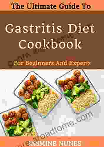 The Ultimate Guide To Gastritis Diet Cookbook For Beginners And Experts