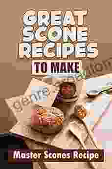 Great Scone Recipes To Make: Master Scones Recipe: Scone Process Step By Step