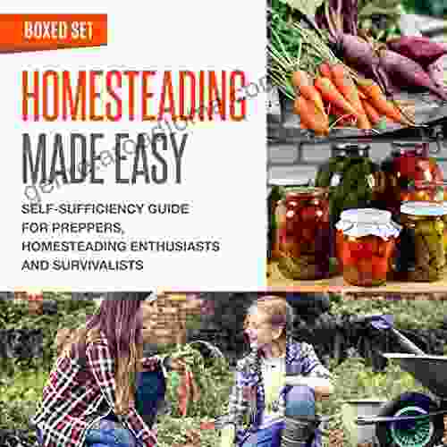 Homesteading Made Easy (Boxed Set): Self Sufficiency Guide for Preppers Homesteading Enthusiasts and Survivalists