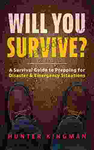 Will You Survive?: A Survival Guide To Prepping For Disaster Emergency Situations