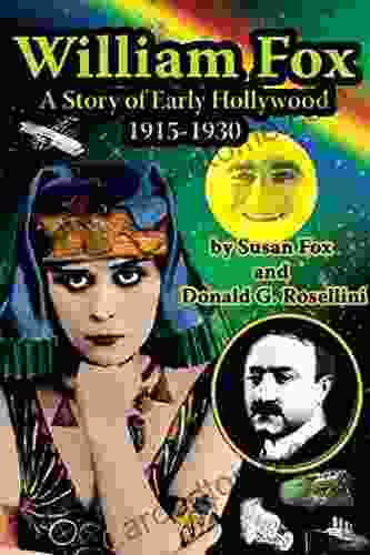 William Fox: A Story Of Early Hollywood 1915 1930