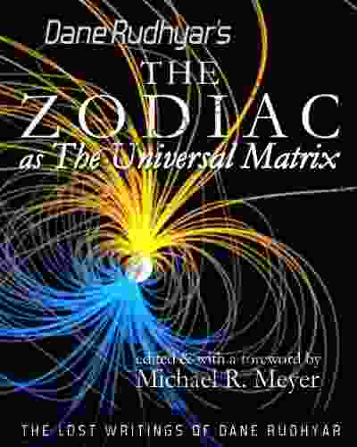 The Zodiac As The Universal Matrix (The Lost Writings Of Dane Rudhyar 1)