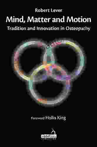 Mind Matter And Motion: Tradition And Innovation In Osteopathy