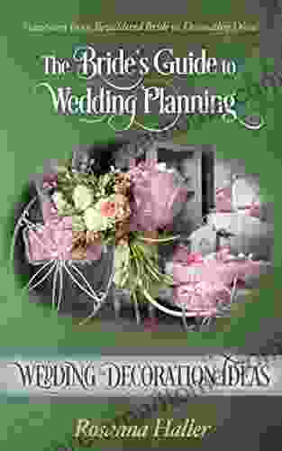 Wedding Decorating Ideas: Transform From Bewildered Bride To Decorating Diva (The Bride S Guide To Wedding Planning 18)