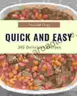 365 Delicious Quick And Easy Recipes: A Quick And Easy Cookbook for Your Gathering