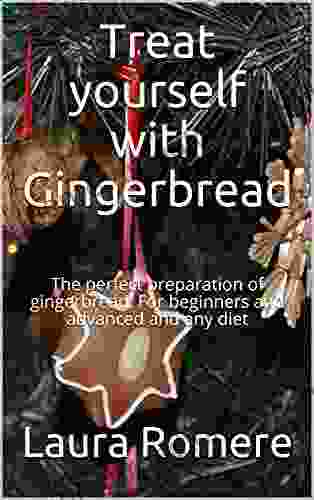 Treat yourself with Gingerbread: The perfect preparation of gingerbread For beginners and advanced and any diet