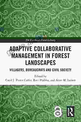 Adaptive Collaborative Management in Forest Landscapes: Villagers Bureaucrats and Civil Society (The Earthscan Forest Library)