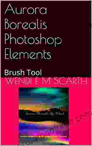 Aurora Borealis Photoshop Elements: Brush Tool (Adobe Photoshop Elements Made Easy by Wendi E M Scarth 26)