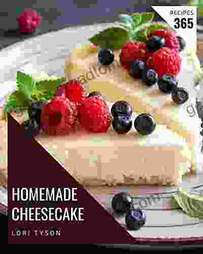 365 Homemade Cheesecake Recipes: A Cheesecake Cookbook for All Generation