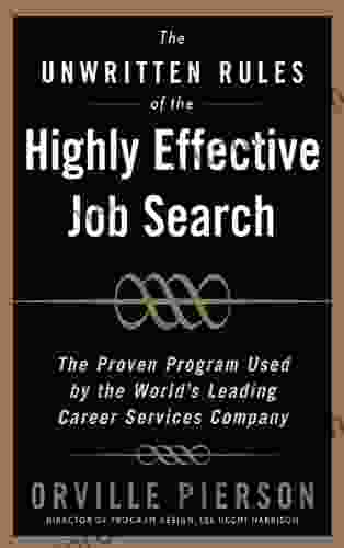 The Unwritten Rules of the Highly Effective Job Search: The Proven Program Used by the World s Leading Career Services Company